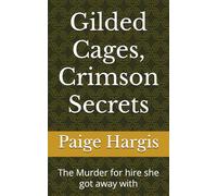 Gilded Cages, Crimson Secrets: The Murder for hire she got away with