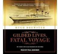 Gilded Lives, Fatal Voyage: The Titanic's First-Class Passengers and Their World