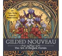 Gilded Nouveau: The Art of Elegant Florals: 100 Single-Sided Art Nouveau Floral Designs for Mindful Coloring, Relaxation, and Creative Expression
