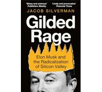 Gilded Rage: Elon Musk and the Radicalization of Silicon Valley
