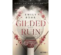 Gilded Ruin - Gods of New Olympia Mit farbig gestaltetem Buchschnitt - nur in limitierter Erstauflage der gedruckten Ausgabe. Roman - Emily Bähr - Heyne Verlag - ebook (ePub) - Livre