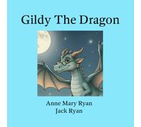 Gildy The Dragon: Just Imagine Dragons - Book 1