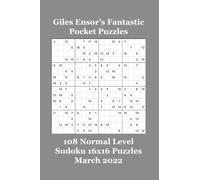 Giles Ensor’s Fantastic Pocket Puzzles: 108 Normal Sudoku 16x16 Puzzles - March 2022