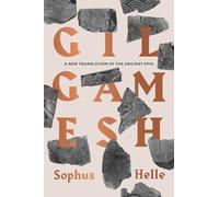 Gilgamesh: A New Translation of the Ancient Epic; With Essays on the Poem, Its Past, and Its Passion