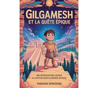 Gilgamesh et la quête épique: Une introduction ludique à la mythologie du monde antique