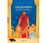 Gilgamesh et le Lion d'Ourouk - Mésopotamie - Géraldine Elschner - Elan Vert Eds - cartonné - Contes et légendes jeunesse