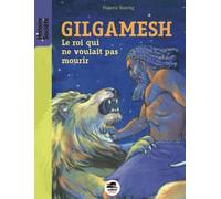 Gilgamesh - Nouvelle édition: Le roi qui ne voulait pas mourir