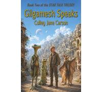Gilgamesh Speaks: Book Two of the Star Talk Trilogy