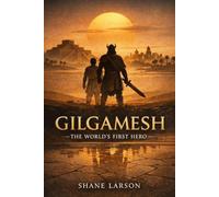 Gilgamesh: The World's First Hero