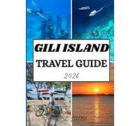 GILI ISLAND TRAVEL GUIDE 2026: Discover the Beaches, Culture & Hidden Wonders of Indonesia’s Paradise Isles