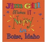 Gill, Jim - Jim Gill Makes It Noisy in Boise Idaho