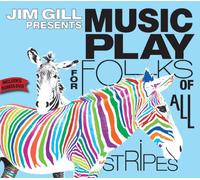 Gill, Jim - Music Play for Folks of All Stripes