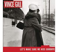 Vince Gill – Let's Make Sure We Kiss Goodbye – MCA