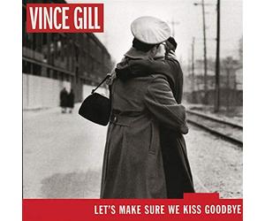 Gill, Vince - Let's Make Sure We Kiss..