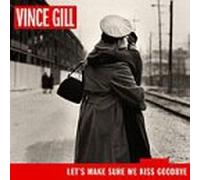 Gill, Vince - Let's Make Sure We Kiss Goodbye