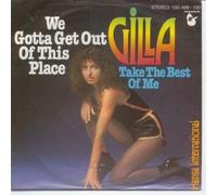 GILLA - We gotta get out of this place / Take the best of me / 100 488-100