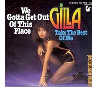 GILLA - we gotta get out of this place / take the best of me 45 rpm single