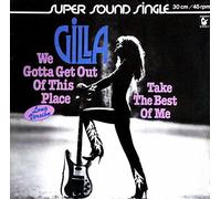GILLA - We gotta get out of this place / Take the best of me / 600 042-213