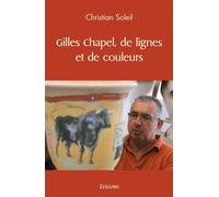 Gilles Chapel, de lignes et de couleurs - Christian Soleil - Edilivre-Aparis - broché - Biographie