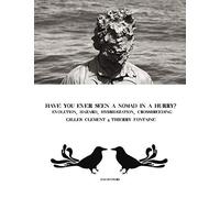 Gilles Clément & Thierry Fontaine: Have You Ever Seen A Nomad In A Hurry?