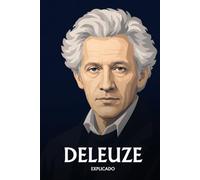 Gilles Deleuze explicado: Lo esencial de su filosofía