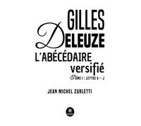 Gilles Deleuze L’abécédaire versifié - Tome 1: Lettre A - J