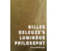 Gilles Deleuzes Luminous Philosophy by Hanjo Berressem Professor of American Studies Hanjo (University of Cologne) Berressem (Auteur)