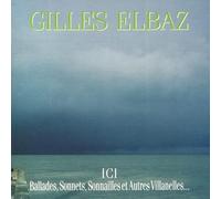 Gilles Elbaz - Ici Ballades Sonnets Sonnailles Et Autres Villanelles