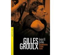 Gilles Groulx : Années 60, Six Films, Documentaires, Fictions, Essais