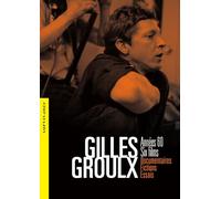 Gilles Groulx : Années 60, Six Films, Documentaires, fictions, essais