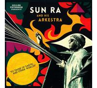 Gilles Peterson Presents Sun Ra And His Arkestra : To Those Of Earth...And Other Worlds