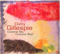 Gillespie Dizzy - Cubana Be, Cubana Bop
