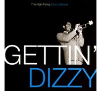 Gettin' Dizzy: The High Flying Dizzy Gillespie