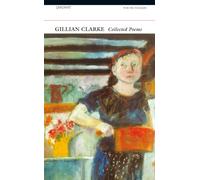 Gillian Clarke: Collected Poems