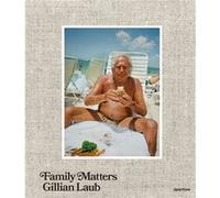 Gillian Laub Family Matters Gillian Laub Family Matters (Auteur)