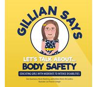 Gillian Says Let's Talk About...Body Safety: Educating Girls with Moderate to Intense Disabilities