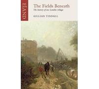 The Fields Beneath: The History of One London Village by Tindall, Gillian NEUF