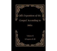 Gill's Exposition of the Gospel of John Volume II (Chapters 11-21)