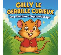 Gilly le Gerbille Curieux : Une Aventure d'Apprentissage: Livres d'histoires pour enfants | Un voyage amusant de curiosité, d'amitié et de découverte | Animaux | Gerbilles | Tortues | Pour les 3-8 ans