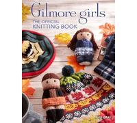 Gilmore Girls – Le livre officiel du tricot – Tricotez à Stars Hollow et au-delà