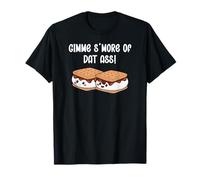 Gimme S'more of Dat Ass I Love Your Face Between My Legs T-Shirt