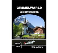 GIMMELWARLD ABENTEUERFÜHRER 2026: Erfahrungen, Erkenntnisse und Erinnerungen, die ein Leben lang halten