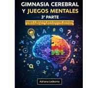 GIMNASIA CEREBRAL Y JUEGOS MENTALES - 3ª Parte: Juegos y ejercicios para entrenar atención, motricidad fina, memoria y coordinación.