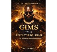 Gims - Le Code Invisible - Tome 2 - Le Pouvoir de l'Image: Les secrets visuels qui ont fait de lui une légende vivante
