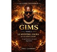 Gims - Le Code Invisible - Tome 6 - Le Mystère, l'Aura et le Côté Caché: Ce qui façonne son aura légendaire