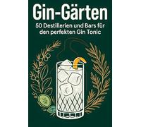 Gin-Gärten: 50 Destillerien und Bars für den perfekten Gin Tonic