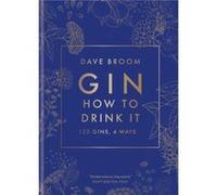 Gin How to Drink it by Dave Broom Dave Broom (Auteur)