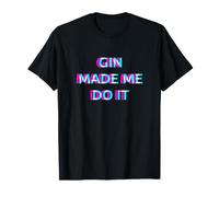 Gin Made Me Do It Funny Drinking Alcohol Party Lover T-Shirt