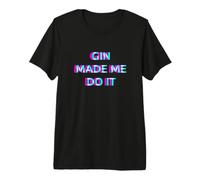 Gin Made Me Do It Funny Drinking Alcohol Party Lover T-Shirt Haut de Gamme