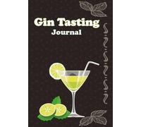Gin Tasting Journal: Companion for Noting Flavors Profiles Ratings and Distillery Impressions